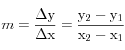 m=\frac{\mathrm{\Delta y}}{\mathrm{\Delta x}}=\frac{\mathrm{y_2}-\mathrm{y_1}}{\mathrm{x_2}-\mathrm{x_1}}