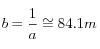 b=\frac{1}{a}\cong 84.1 m