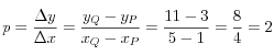 p=\frac{\Delta y}{\Delta x}=\frac{y_Q-y_P}{x_Q-x_P}=\frac{11-3}{5-1}=\frac{8}{4}=2