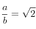 \frac{a}{b}=\sqrt{2}