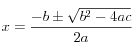 x=\frac{-b \pm \sqrt {b^2 - 4 ac}} {2 a} 