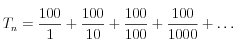 T_n = \frac{100}{1}+\frac{100}{10}+\frac{100}{100}+\frac{100}{1000}+\dots