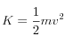 K=\frac{1}{2}m v^2