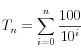 
 T_n=\sum_{i=0}^n{\frac{100}{10^i}

