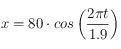 x=80\cdot cos \left(\frac{2\pi t}{1.9}\right)